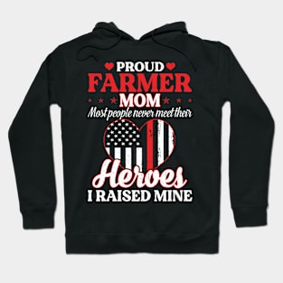 Proud Farmer Mom Most People Never Meet Their Heros  Proud Farmer Mom Gift Hoodie